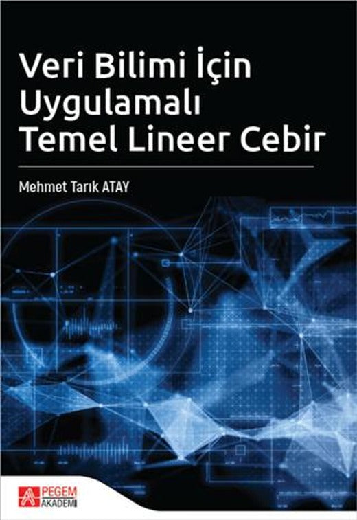 Veri Bilimi İçin Uygulamalı Temel Lineer Cebir | Pegem Akademi Yayıncılık (Ciltsiz)
