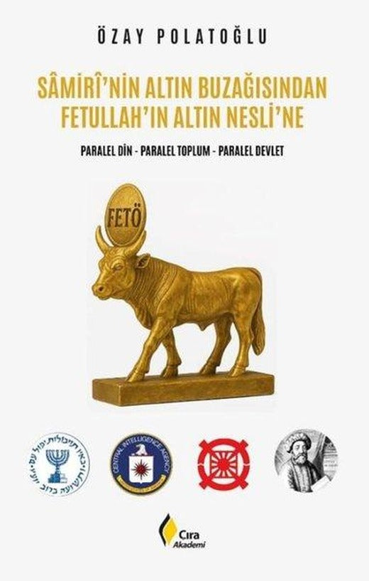 Samiri'nin Altın Buzağısından Fetullah'ın Altın Nesli'ne: Paralel Din - Paralel Toplum - Paralel Dev | Çıra Yayınları (İnce Kapak)