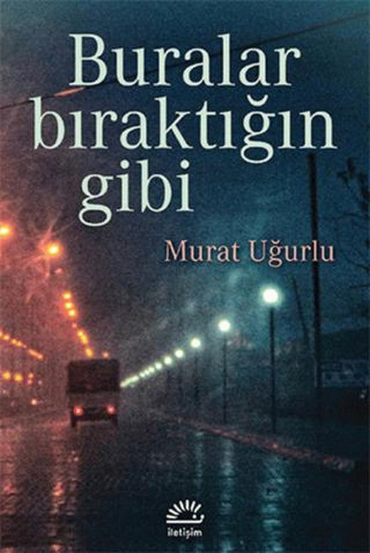 Buralar Bıraktığın Gibi | İletişim Yayınevi (Ciltsiz)