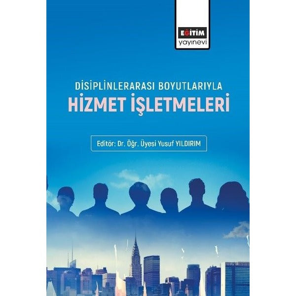 Disiplinlerarası Boyutlarıyla Hizmet İşletmeleri | Eğitim Yayınevi (İnce Kapak)