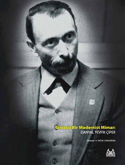 Tavizsiz Bir Modernist Mimar: Danyal Tevfik Çiper | Arkadaş Yayıncılık
