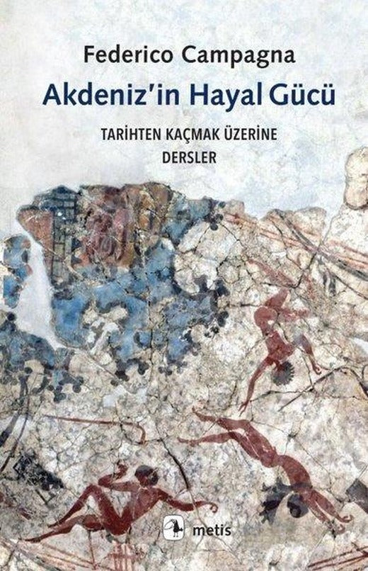 Akdeniz'in Hayal Gücü - Tarihten Kaçmak Üzerine Dersler | Metis Yayınları (İnce Kapak)