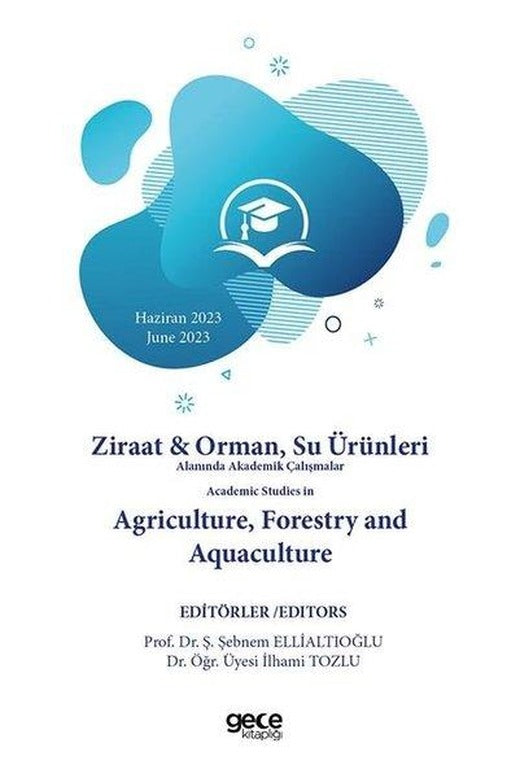 Ziraat & Orman Su Ürünleri Alanında Akademik Çalışmalar Academic Studies In Agriculture Forestry and Aquaculture | Gece Kitaplığı (İnce Kapak)