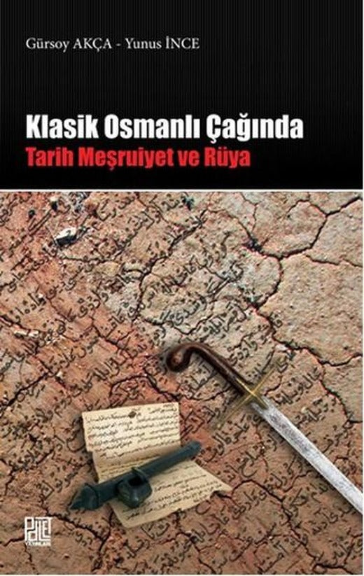 Klasik Osmanlı Çağında Tarih Meşruiyet ve Rüya | Palet Yayınları (İnce Kapak)