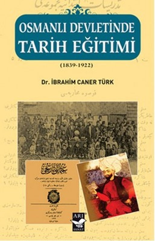 Osmanlı Devletinde Tarih Eğitimi (1839 - 1922) | Arı Sanat Yayınevi