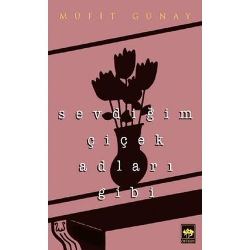 Sevdiğim Çiçek Adları Gibi | Ötüken Neşriyat Yayınları