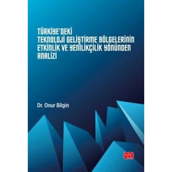 Türkiye'deki Teknoloji Geliştirme Bölgelerinin Etkinlik ve Yenilikçilik Yönünden Analizi | Nobel Bilimsel Eserler (Ciltsiz)