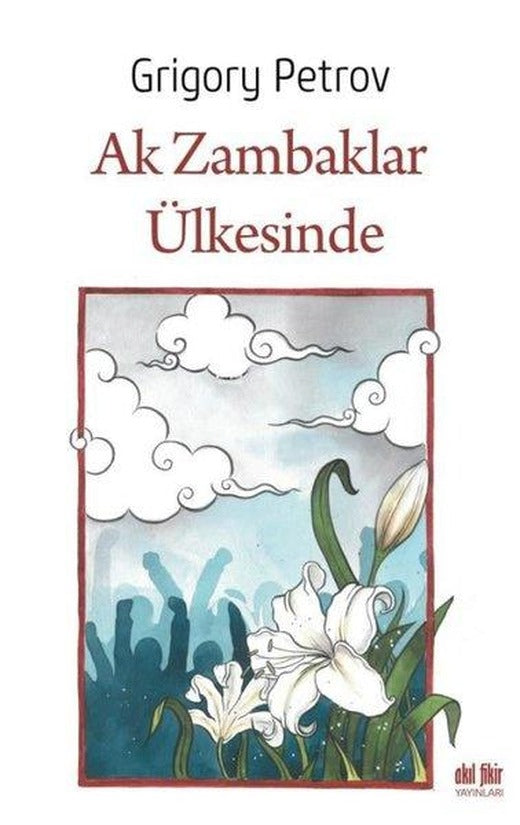 Ak Zambaklar Ülkesinde | Akıl Fikir Yayınları (İnce Kapak)