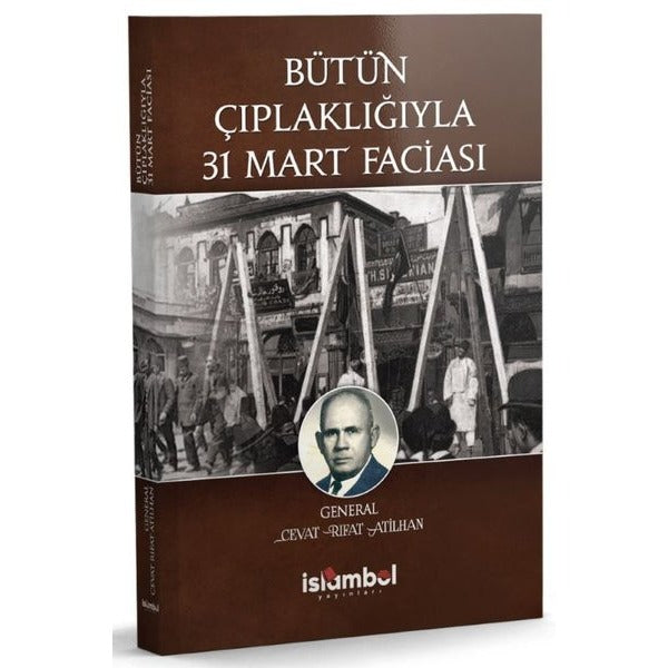 Bütün Çıplaklığıyla 31 Mart Faciası | İslambol Yayınları (İnce Kapak)