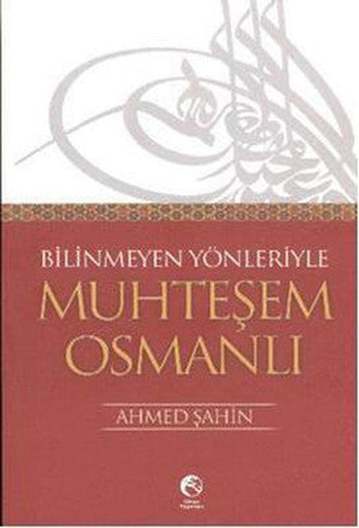 Bilinmeyen Yönleriyle Muhteşem Osmanlı | Cihan Yayınları