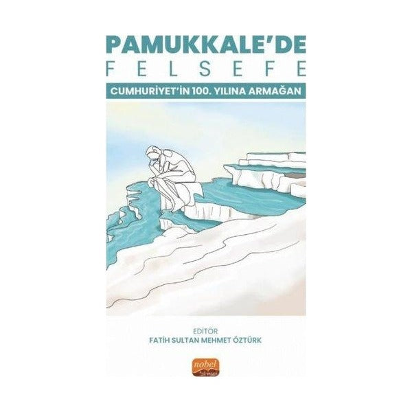 Pamukkale'de Felsefe - Cumhuriyetin 100. Yılına Armağan | Nobel Bilimsel Eserler