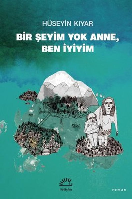 Bir Şeyim Yok Anne Ben İyiyim | İletişim Yayınları