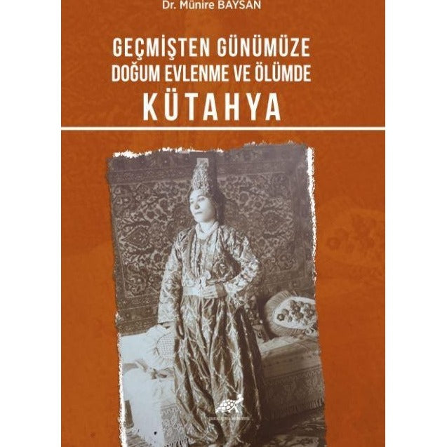 Geçmişten Günümüze Doğum, Evlenme Ve Ölümde Kütahya | Paradigma Akademi Yayınları (Ciltsiz)