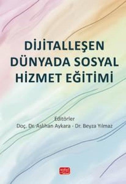 Dijitalleşen Dünyada Sosyal Hizmet Eğitimi | Nobel Bilimsel Eserler (İnce Kapak)