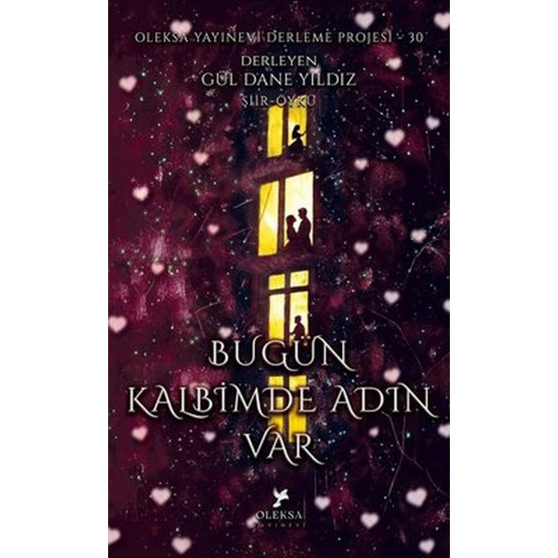 Bugün Kalbimde Adın Var - Oleksa Yayınevi Derleme Projesi 30 | Oleksa Yayınevi (İnce Kapak )