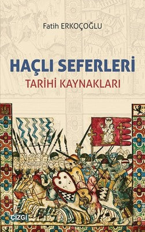 Haçlı Seferleri Tarihi Kaynakları | Çizgi Kitapevi
