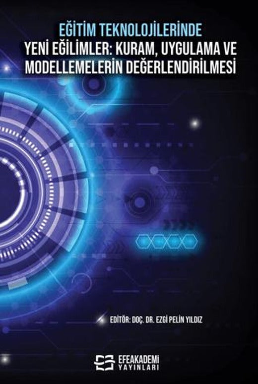 Eğitim Teknolojilerinde Yeni Eğilimler: Kuram, Uygulama ve Modellemelerin Değerlendirilmesi
