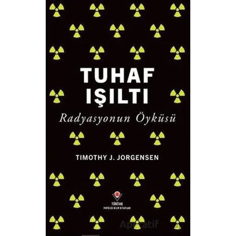 Tuhaf Işıltı - Radyasyonun Öyküsü | Tübitak Yayınları (İnce Kapak)