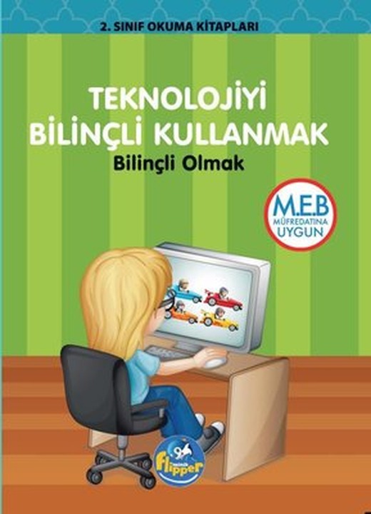 Teknolojiyi Bilinçli Kullanmak: Bilinçli Olmak - 2.Sınıf Okuma Kitapları | Minik Flipper Yayınları