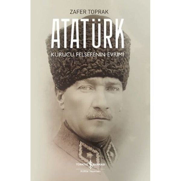 Atatürk - Kurucu Felsefenin Evrimi | İş Bankası Kültür Yayınları