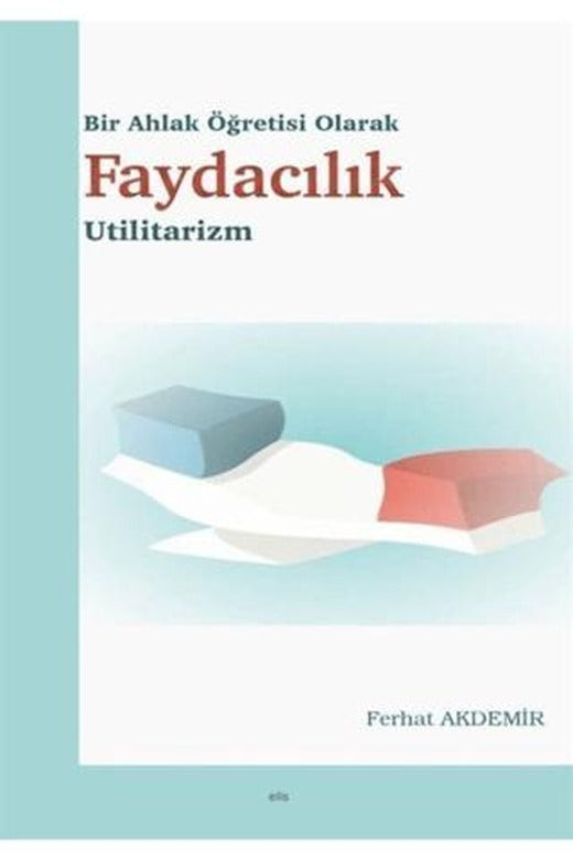 Bir Ahlak Öğretisi Olarak Faydacılık | Elis Yayınları (Ciltsiz)