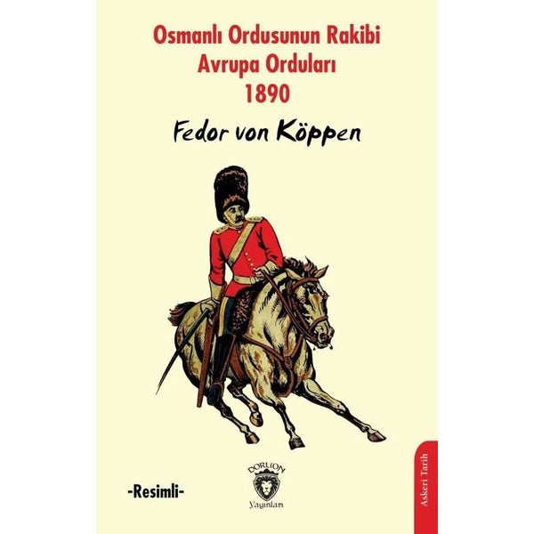 Osmanlı Ordusunun Rakibi Avrupa Orduları -Resimli- | Dorlion Yayınları (Ciltsiz)