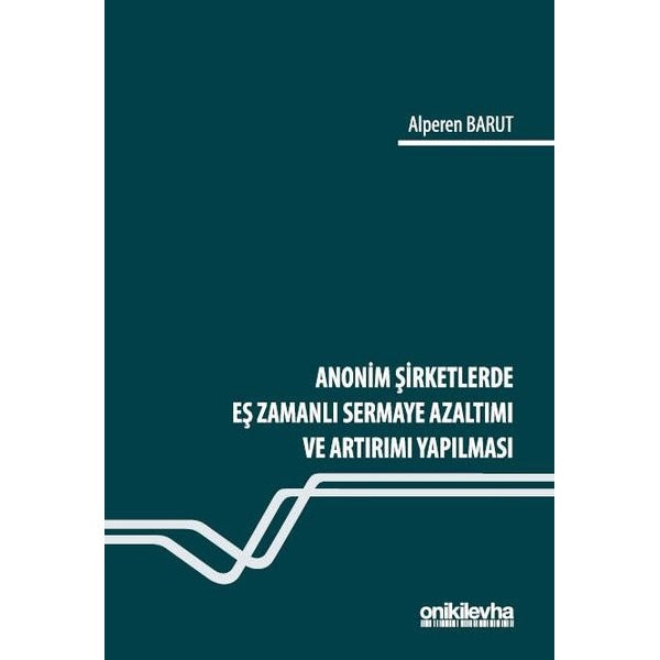 Anonim Şirketlerde Eş Zamanlı Sermaye Azaltımı ve Artırımı Yapılması | On İki Levha Yayınları (Ciltli)
