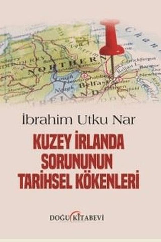Kuzey İrlanda Sorununun Tarihsel Kökenleri | Doğu Kitabevi (Ciltsiz)