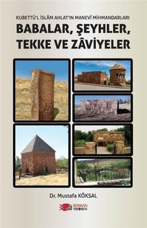 Babalar Şeyhler Tekke ve Zaviyeler - Kubbettü'l İslam Ahlat'ın Manevi Mihmandarları | Berikan Yayınevi (İnce Kapak)