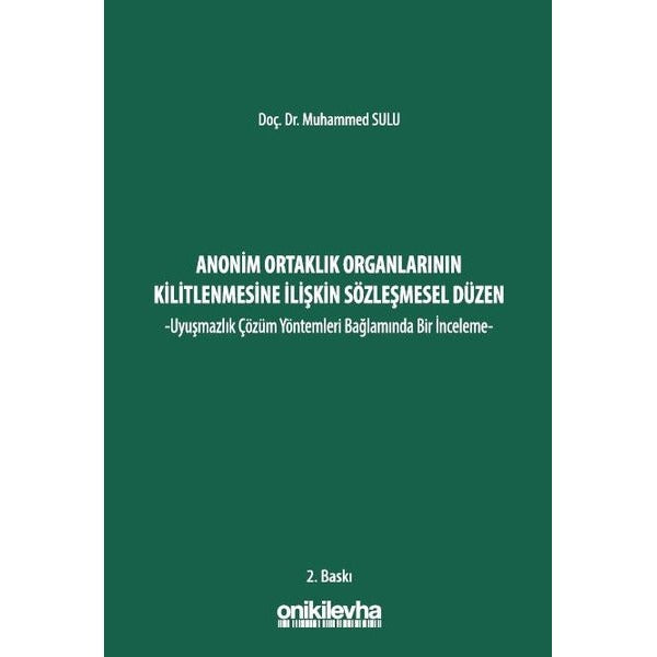 Anonim Ortaklık Organlarının Kilitlenmesine İlişkin Sözleşmesel Düzen -Uyuşmazlık Çözüm Yöntemleri Bağlamında Bir İnceleme-