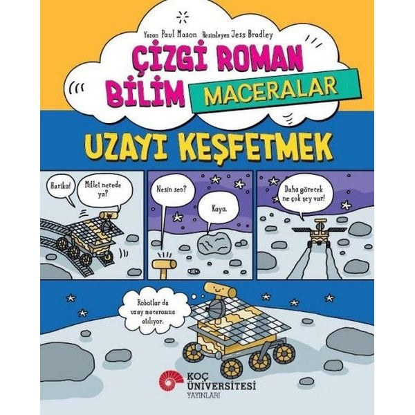 Çizgi Roman Bilim Maceraları - Uzayı Keşfetmek | Koç Üniversitesi Yayınları (İnce Kapak)