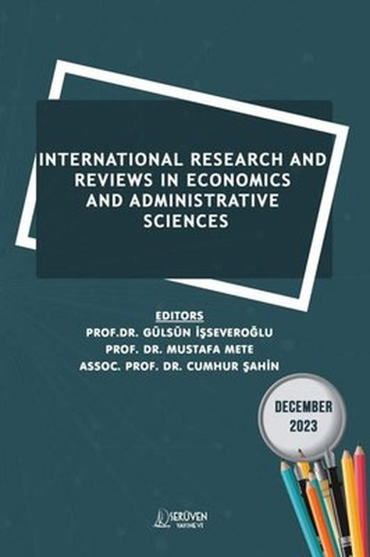 International Research and Reviews in Economics and Administrave Sciences - December 2023 | Serüven Yayınevi