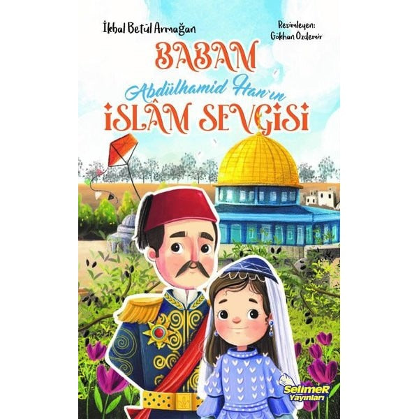 Babam Abdülhamid Han'ın İslam Sevgisi | Selimer