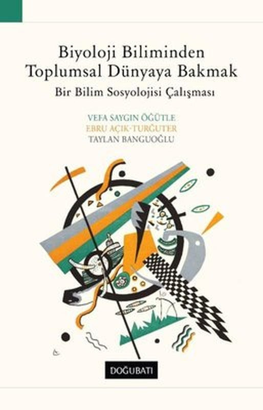 Biyoloji Biliminden Toplumsal Dünyaya Bakmak: Bir Bilim Sosyolojisi Çalışması | Doğu Batı Yayınları