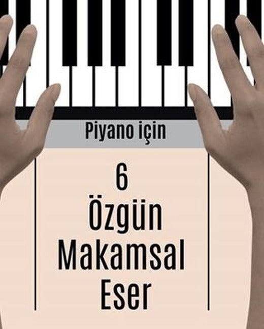 Piyano İçin 6 Özgün Makamsal Eser