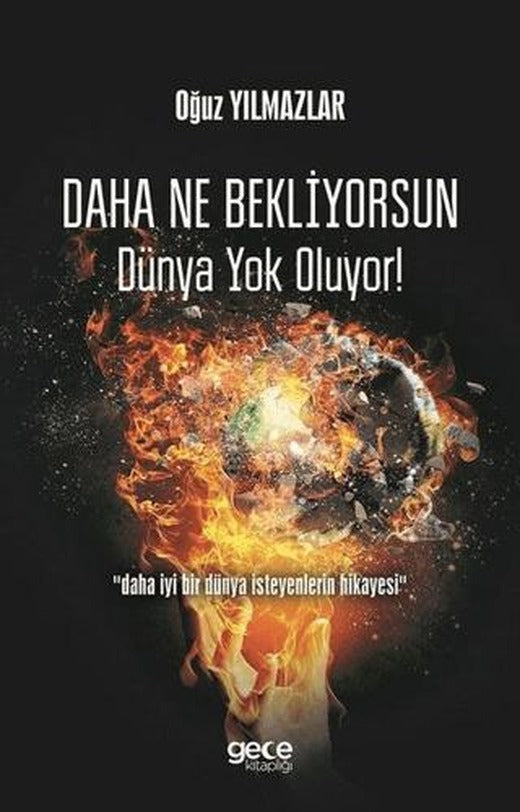 Daha Ne Bekliyorsun Dünya Yok Oluyor! | Gece Kitaplığı (Ciltsiz)
