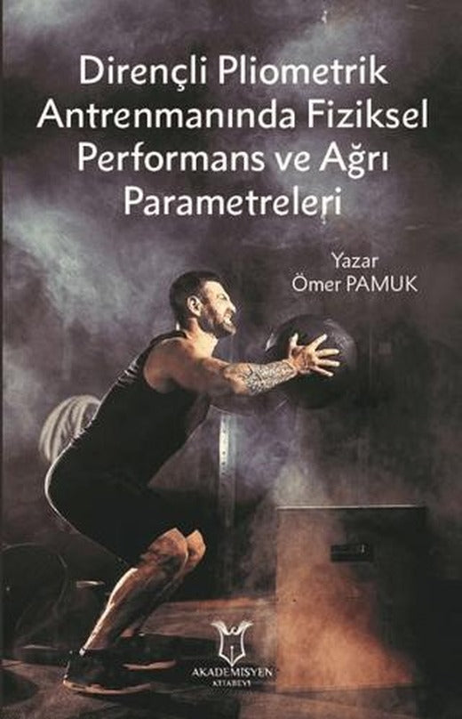 Dirençli Pliometrik Antrenmanında Fiziksel Performans ve Ağrı Parametreleri | Akademisyen Kitabevi (Ciltsiz)