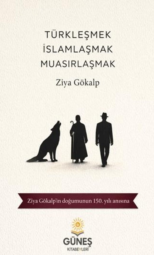 Türkleşmek İslamlaşmak Muasırlaşmak | Güneş Kitabevleri Yayınları (Ciltsiz)