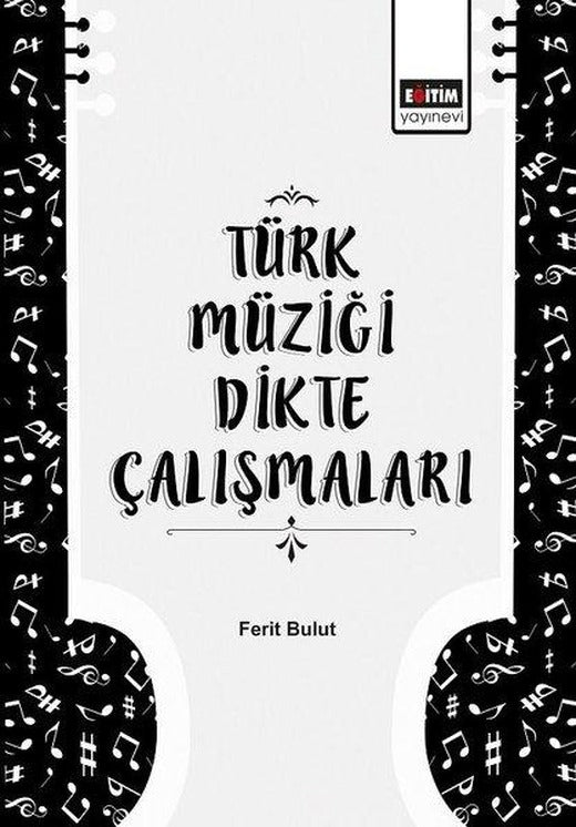 Türk Müziği Dikte Çalışmaları | Eğitim Yayınevi (İnce Kapak)
