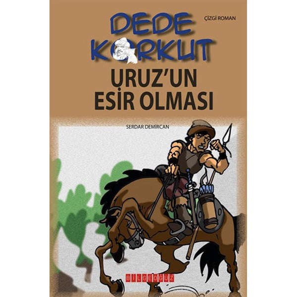 Dede Korkut - Uruz'un Esir Olması | Bilgeoğuz Yayınları