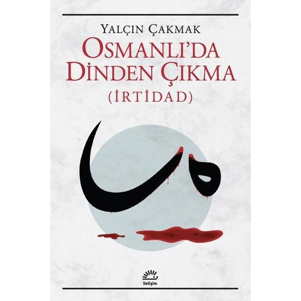 Osmanlı'da Dinden Çıkma - İrtidad | İletişim Yayınları (İnce Kapak)