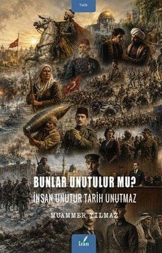 Bunlar Unutulur mu? İnsan Unutur Tarih Unutmaz | İzan Yayıncılık (İnce Kapak)