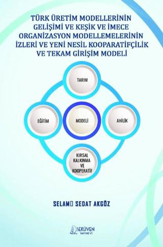 Türk Üretim Modellerinin Gelişimi ve Keşik ve İmece Organizasyon Modellemelerinin İzleri ve Yeni Nesil Kooparatifçilik ve Tekam Girişim Modeli | Serüven Yayınevi (Ciltsiz)