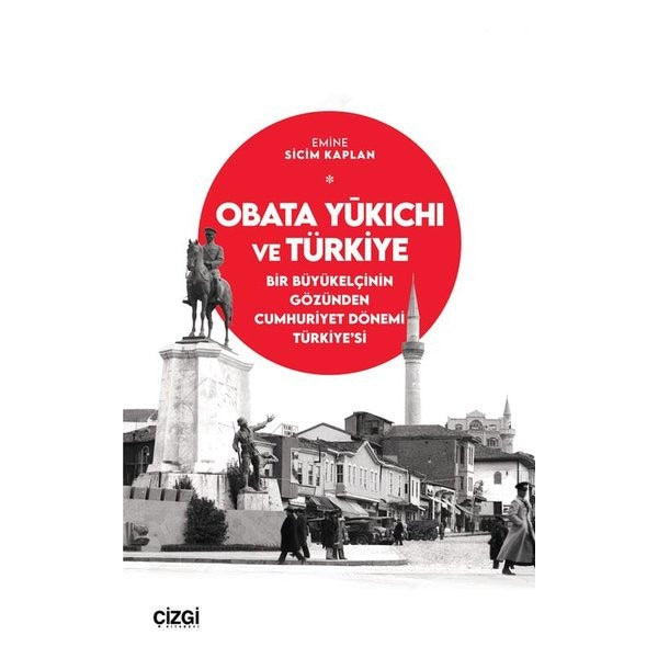 Obata Yukichi ve Türkiye: Bir Büyükelçinin Gözünden Cumhuriyet Dönemi Türkiye'si | Çizgi Kitabevi (İnce Kapak)