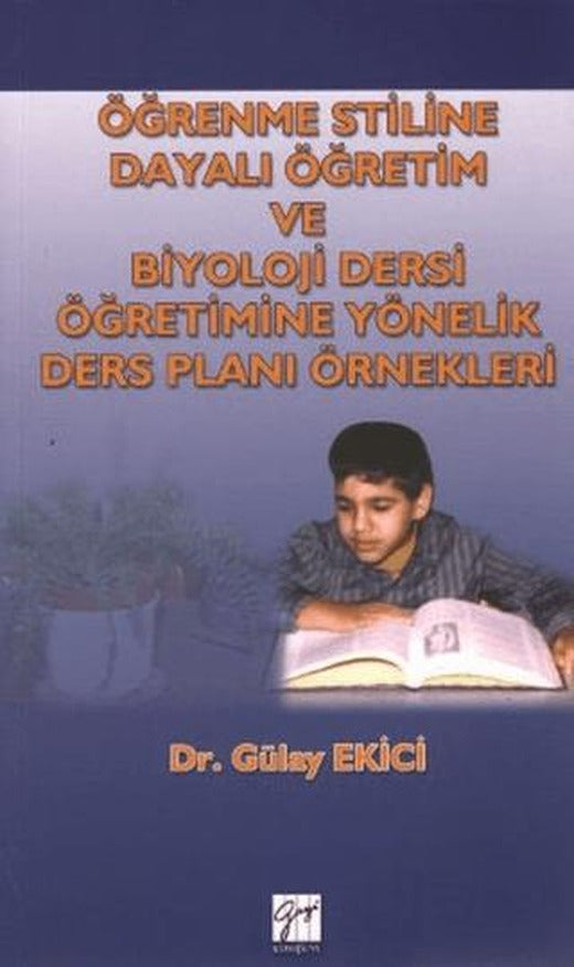 Öğrenme Stiline Dayalı Öğretim ve Biyoloji Dersi Öğretimine Yönelik Ders Planı Örnekleri | Gazi Kitabevi (Ciltsiz)