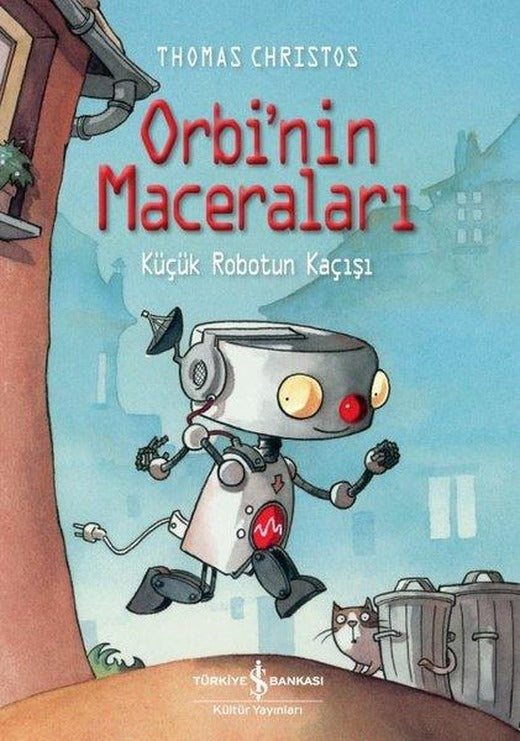 Orbi'nin Maceraları - Küçük Robotun Kaçışı | İş Bankası Kültür Yayınları (İnce Kapak)