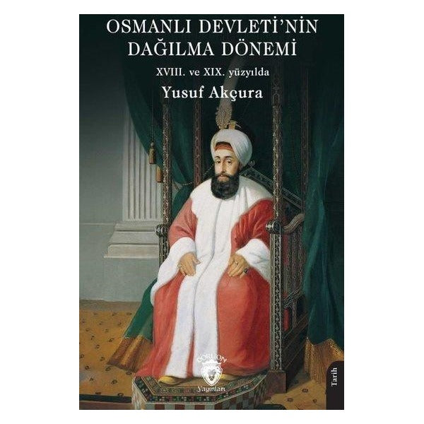 Osmanlı Devleti’nin Dağılma Dönemi (XVIII. ve XIX. yüzyılda) | Dorlion Yayınları (Ciltsiz)
