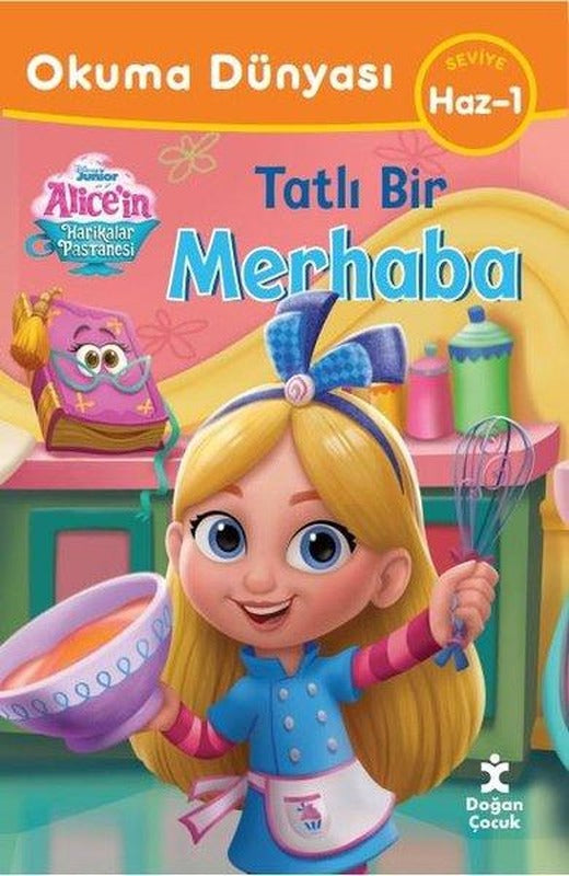 Disney Junior Alice'in Harikalar Pastanesi - Tatlı Bir Merhaba - Okuma Dünyası Seviye Haz 1 | Doğan Çocuk (İnce Kapak)
