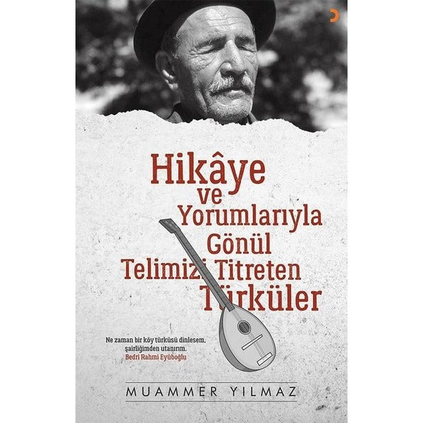 Hikaye ve Yorumlarıyla Gönül Telimizi Titreten Türküler