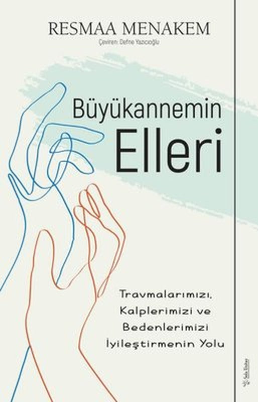 Büyükannemin Elleri: Travmalarımızı Kalplerimizi ve Bedenlerimizi İyileştirmenin Yolu | Sola Unitas